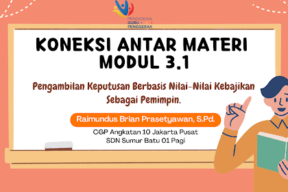 Koneksi Antar Materi Modul 3.1 Pendidikan Guru Penggerak: Pengambilan Keputusan Berbasis Nilai-Nilai Kebajikan sebagai Pemimpin